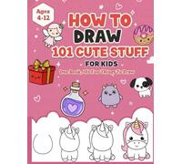 How To Draw 101 Cute Stuff For Kids: A Simple Step-by-Step To Over 101 Drawings Of Cute Animals, Yummy Foods, Cool Things, And So Much More! | For Children
