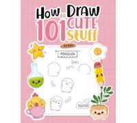 How to Draw 101 Cute Stuff for Kids: A Step-by-Step Drawing Book for Kids Ages 4-12 (Animals, Food, Plants & More!)