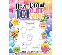 How to Draw 101 Cute Stuff For Kids: Everything: Simple and Easy Adorable Animals Food Plants Clothes Gifts Items Amazing Anime Manga Kawaii