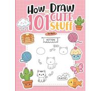 How To Draw 101 Cute Stuff For Kids: Fun and Easy Activity Book for Children to Learn How to Sketch Kawaii Characters and Trendy Items with Clear Instructions for Boys and Girls Ages Five and Up