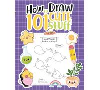 How to Draw 101 Cute Stuff: Simple Coloring Pages That Help Kids Ages 4-12 Draw, Color, and Feel Confident