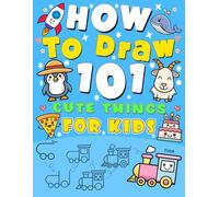 How to Draw 101 Cute Things for kids: Step-by-Step Drawings of Cute Animals, Tasty Treats, Fun Gifts Everyday Objects, and More Amazing things