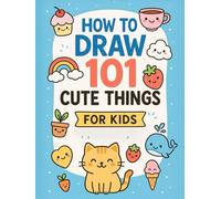 How to Draw 101 Cute Things for Kids - Step-by-Step + Tracing Templates (Ages 4-8): Step-by-Step Lessons, Easy Tracing Guides & Quick Practice Pages - ... Projects Kids Can Finish in 1-10 Minutes
