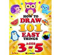 How to Draw 101 Easy Things for Kids Ages 3-5: Step-by-Step Drawing for Toddlers and Preschoolers: Cute Animals, Magical Creatures, Cool Vehicles, Delicious Food, Fun Toys, and More with the Blobbies