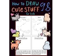 How to Draw 98 Cute Stuff For Kids: A Fun and Easy Drawing Book to Develop Creativity and Motor Skills.