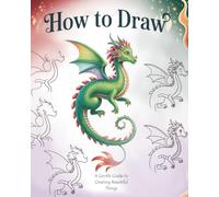 How to draw: A Step-by-Step Guide to Creating Beautiful Things