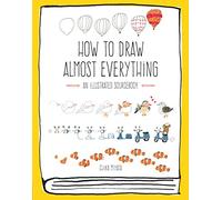 How to Draw Almost Everything: An Illustrated Sourcebook