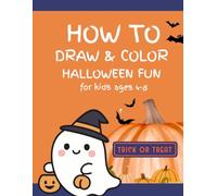 How to Draw and Color Halloween Fun: Easy Step-by-Step Halloween Drawing & Coloring Activities for Kids Ages 4-8