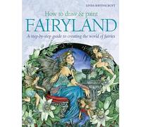 How to Draw and Paint Fairyland: A Step-by-Step Guide to Creating the World of Fairies