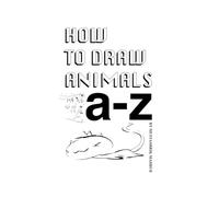 How To Draw Animals: A-Z