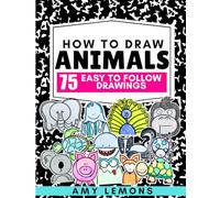 How to Draw Animals for Kids: 75 Easy Step-by-Step Fun Animal Drawings for Beginners, Drawing Pages for Kids Ages 5-9