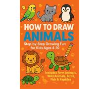 How to Draw Animals for Kids: Fun and Easy Step-by-Step Drawing Book for Ages 4-10 with Dog, Cat, Bear, Tiger, Fish and More
