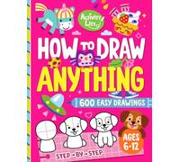 How to Draw Anything: 600 Fun and Easy Step-by-Step Drawings for Kids Ages 6-12 Featuring Animals, Food, Cute Things, Characters, and Mor