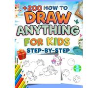 How to Draw Anything for Kids Ages 3-12 Step-by-Step: Over 200 Simple Drawings of the Most Popular and Essential Things that Children love to draw: Animals, Food, Vehicles, Gifts, and more
