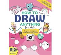 How to Draw Anything for Kids: Learn to Draw 200+ Cute Stuff, Animals, Food, and More, Ideal for Kids Ages 4-12 | Perfect Gift for Creative Young Artists.