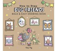 How to Draw Bug Friends: Bold and Easy Drawing Book for Kids and Adults, Step-by-Step Lessons to Trace, Draw, and Create Coloring Pages