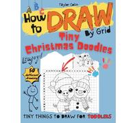 How to draw by grid Tiny Christmas Doodles, tiny things to draw for toddlers: A Parent-Child Guide to Drawing Holiday Characters