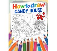 How to Draw Candy House: Sweet Treat Drawing Fun for Little Artists Who Love Gingerbread and Candyland Scenes