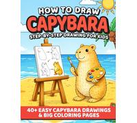 How to Draw Capybara. Step by step drawing book for Kids: 40+ Easy Cute Kawaii Capybara Illustrations: Perfect as Gift Ideas for Animal Lovers, ... and Screen-free Time for boys and girls