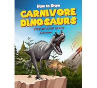 How to Draw Carnivore Dinosaurs Step-by-Step Guide: Best Carnivore Dinosaur Drawing Book for You and Your Kids