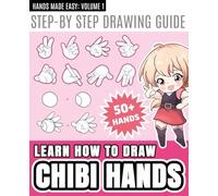 How to Draw Chibi Hands: Cute & Easy Step-by-Step for Kids & Beginners: Easy Anime and Manga Drawing Guide for Beginners To Learn Fun and Cute Chibi Hand Poses and Kawaii Gestures.