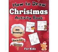 How to Draw Christmas Activity Book for Kids: 200+ Step-by-Step Drawings Gift for kids age 8-12: Learn to draw a variety of Christmas items with this perfect Stocking Stuffer