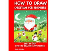 How to Draw Christmas for Beginners: Step by Step guide to drawing cute things