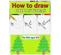 how to draw Christmas for kids ages 3-5: Suitable for kids ages 3-5, Hours of fun for year son!, Great gift for any young artist. kids who love to draw Christmas