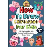 how to draw christmas for kids Ages 4-8: Drawings of Cute Stuff, Animals, Food, Gifts, and other Amazing Things | how to draw christmas books for kids 4-12