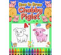 How to Draw Chubby Piglet: Learn to Draw Cute Piggies with the Grid Method | A Fun Drawing Book for Kids Ages 4-10 | A Meaningful Birthday Gift for All Children