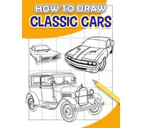 How To Draw Classic Cars: Learn To Draw With 30 Illustrations Featuring Step By Step And Simple Guide Inside | Gifts For All Ages To Relax And Have Fun