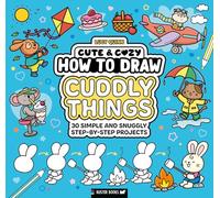 How to Draw Cuddly Things: 30 Simple and Snuggly Step-by-step Projects