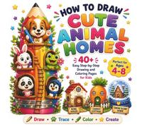 How to Draw Cute Animal Homes: 40+ Easy Step-by-Step Drawing and Coloring Activities for Kids Ages 4-8 | Learn to Draw Adorable Animal Houses, Nests, Dens & Burrows with Simple Shapes