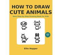 How to Draw Cute Animals: Easy Step-by-Step Drawing Book for Kids Ages 4-8 | 20 Adorable Animals with Simple Shapes and Practice Pages