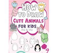 How to Draw Cute Animals: Easy Step-by-Step Drawing Guide with Tracing for Kids.: Fun Coloring Pages, and Creative Activities for Kids Who Love to Imagine and Create