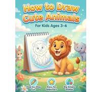 How to Draw Cute Animals for Kids Ages 3-6: Screen-Free Creative Learning with Easy Animal Drawing Activities for Young Children