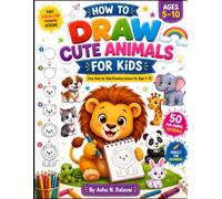 HOW TO DRAW CUTE ANIMALS FOR KIDS: Easy Step-by-Step Drawing Lessons for Ages 5-10