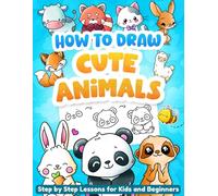 How to Draw Cute Animals: Step-by-Step Drawing Book for Kids and Beginners. Learn to Draw Adorable Kawaii Animals with Simple Shapes and Easy Instructions