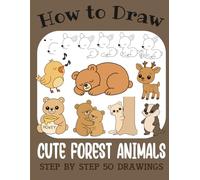 How to Draw Cute Forest Animals: Step by Step 50 Drawings for Kids
