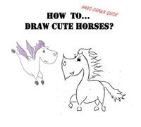 How to... draw cute horses? Hand drawn guide: Learn how to draw cute horses! With this hand made guide you will master drawing them!