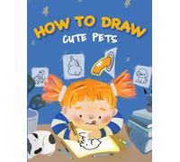 How to Draw Cute Pets: A Fun and Easy Drawing Book for Kids Who Love Animals, Doodles, and Creative Art Activities: Screen-Free Fun Book with ... and Art Activities for Kids and Beginners