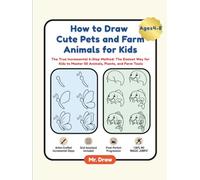How to Draw Cute Pets and Farm Animals for Kids: The True Incremental 6-Step Method: The Easiest Way for Kids to Master 50 Animals, Plants, and Farm Tools