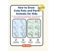 How to Draw Cute Pets and Farm Animals for Kids: The True Incremental 6-Step Method: The Easiest Way for Kids to Master 50 Animals, Plants, and Farm Tools