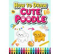 How to Draw Cute Poodle with Grid Method: 30 Adorable Puppy Sketches with Easy Grids | A Creative Art Gift for Kids Ages 5+ to Build Drawing Confidence and Focus