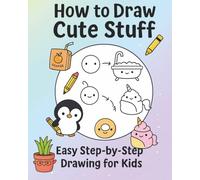 How to Draw Cute Stuff: 101 Easy Step-by-Step Drawing for Kids | Learn to Draw Animals, Food, Cute Characters & Everyday Objects - Perfect for ... 5-12 - Fun, Creative Activity Book for Kids