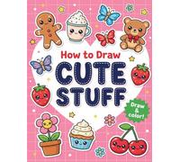 How to Draw Cute Stuff: Easy Step-by-Step Guide to Drawing Kawaii Animals, Food, and Everyday Objects for Kids and Beginners