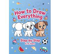 How to Draw Cute Stuff for Kids: Step-by-Step Drawing Book for Ages 6-12: Easy Guide to Drawing Cute Animals, Food and Fun Things- Perfect for Beginners, Girls, and Boys Who Love to Draw