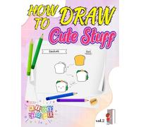 How to Draw Cute Stuff: V.2- A Step-by-Step Drawing Guide for Kids to Create Adorable Animals, Food, and More!