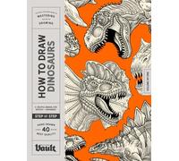 How to Draw Dinosaurs: A Step-by-Step Guide for Learning to Draw 40 Iconic Dinosaurs