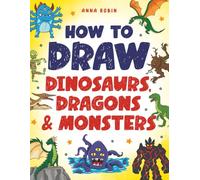 How to Draw Dinosaurs, Dragons & Monsters: Step-by-Step Drawing Fun for Kids Age 8-12 | Learn to Draw Dinosaurs, Dragons, Zombies & More